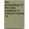 The Proceedings of the Iowa Academy of Science Volume 14 by Iowa Academy of Science