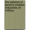 The Reliance of Berlin\'s Creative Industries on Milieus door Marco Mundelius