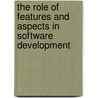 The Role of Features and Aspects in Software Development door Sven Apel