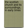 The Scottish Church and Its Surroundings, in Early Times door Robert Paton