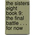 The Sisters Eight Book 9: The Final Battle . . . for Now