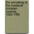 The Unmaking of the Medieval Christian Cosmos, 1500-1760