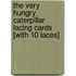The Very Hungry Caterpillar Lacing Cards [With 10 Laces]