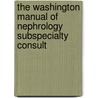 The Washington Manual of Nephrology Subspecialty Consult by Steven Cheng