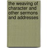 The Weaving of Character and Other Sermons and Addresses door Meacham G. M *