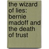 The Wizard of Lies: Bernie Madoff and the Death of Trust door Diana B. Henriques