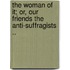 The Woman of It; Or, Our Friends the Anti-Suffragists ..