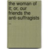 The Woman of It; Or, Our Friends the Anti-Suffragists .. by Shaw Mary