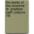 The Works Of The Reverend Dr. Jonathan Swift (Volume 19)