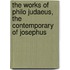 The Works of Philo Judaeus, the Contemporary of Josephus