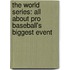 The World Series: All about Pro Baseball's Biggest Event