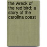 The Wreck of the Red Bird; A Story of the Carolina Coast by George Cary Eggleston