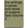 The Writings in Prose and Verse of Eugene Field Volume 2 door Eugene Field
