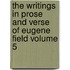 The Writings in Prose and Verse of Eugene Field Volume 5