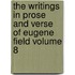 The Writings in Prose and Verse of Eugene Field Volume 8