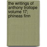The Writings of Anthony Trollope Volume 17; Phineas Finn door Trollope Anthony Trollope