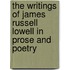 The Writings of James Russell Lowell in Prose and Poetry