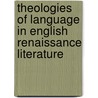 Theologies of Language in English Renaissance Literature door James S. Baumlin