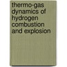 Thermo-Gas Dynamics of Hydrogen Combustion and Explosion by Mikhail V. Silnikov