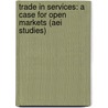 Trade In Services: A Case For Open Markets (aei Studies) door Peter F. Cowhey