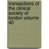 Transactions of the Clinical Society of London Volume 40 by Clinical Society of London