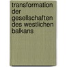 Transformation der Gesellschaften des westlichen Balkans door Töpfer Jochen