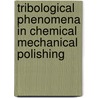 Tribological Phenomena in Chemical Mechanical  Polishing door Sum Huan Ng