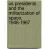 Us Presidents And The Militarization Of Space, 1946-1967 door Sean N. Kalic