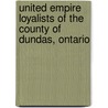 United Empire Loyalists of the County of Dundas, Ontario door Alexander Clark Casselman
