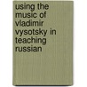 Using The Music of Vladimir Vysotsky in Teaching Russian door Ruby Jones
