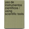 Uso de instrumentos cientificos / Using Scientific Tools by Susan Markowitz Meredith