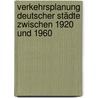 Verkehrsplanung deutscher Städte zwischen 1920 und 1960 door Axel Düker