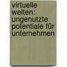 Virtuelle Welten: Ungenutzte Potentiale für Unternehmen door Jürgen Fleck