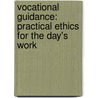 Vocational Guidance: Practical Ethics for the Day's Work door Matthew Hale Wilson