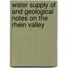 Water Supply of and Geological Notes on the Rhein Valley door United States. Army.A.E.F.