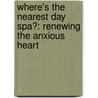 Where's the Nearest Day Spa?: Renewing the Anxious Heart door Emily Smith