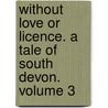 Without Love or Licence. a Tale of South Devon. Volume 3 door Hawley Smart