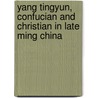 Yang Tingyun, Confucian And Christian In Late Ming China by N. Standaert