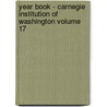 Year Book - Carnegie Institution of Washington Volume 17 by Carnegie Institution of Washington