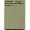 Year Book - Carnegie Institution of Washington Volume 20 door Carnegie Institution of Washington