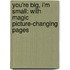 You'Re Big, I'm Small: With Magic Picture-Changing Pages