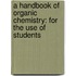 a Handbook of Organic Chemistry: for the Use of Students