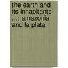 the Earth and Its Inhabitants ...: Amazonia and La Plata door Elisï¿½E. Reclus
