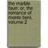 the Marble Faun: Or, the Romance of Monte Beni, Volume 2