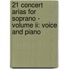 21 Concert Arias For Soprano - Volume Ii: Voice And Piano door Amadeus Mozart Wolfgang
