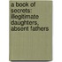 A Book of Secrets: Illegitimate Daughters, Absent Fathers
