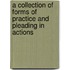 A Collection of Forms of Practice and Pleading in Actions