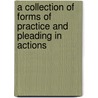 A Collection of Forms of Practice and Pleading in Actions by Benjamin Vaughan Abbott
