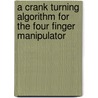 A Crank Turning Algorithm for the Four Finger Manipulator by Mohan D