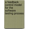 A Feedback Control Model for the Software Testing Process door JoãO. Cangussu
